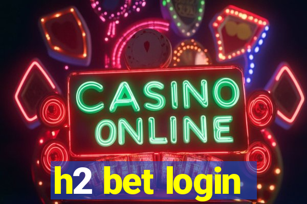 h2 bet login